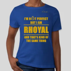 I'm Not Perfect But I Am Rhoyal T-Shirt